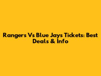 Rangers Vs Blue Jays Tickets: Best Deals & Info