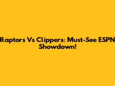 Raptors Vs Clippers: Must-See ESPN Showdown!