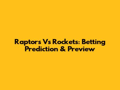 Raptors Vs Rockets: Betting Prediction & Preview