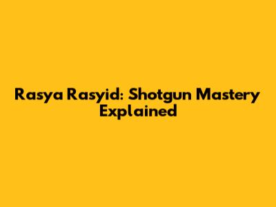 Rasya Rasyid: Shotgun Mastery Explained