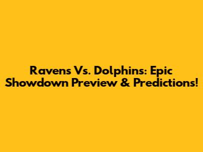 Ravens Vs. Dolphins: Epic Showdown Preview & Predictions!