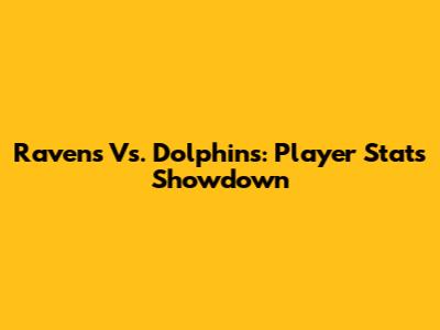 Ravens Vs. Dolphins: Player Stats Showdown