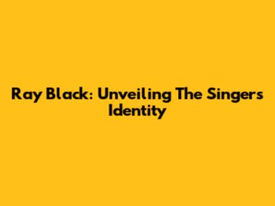 Ray Black: Unveiling The Singer's Identity