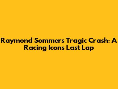 Raymond Sommer's Tragic Crash: A Racing Icon's Last Lap