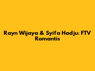 Rayn Wijaya & Syifa Hadju: FTV Romantis