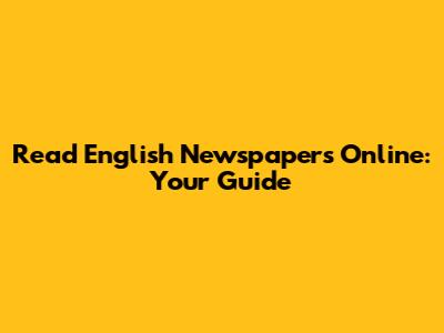 Read English Newspapers Online: Your Guide