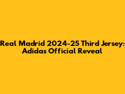 Real Madrid 2024-25 Third Jersey: Adidas Official Reveal