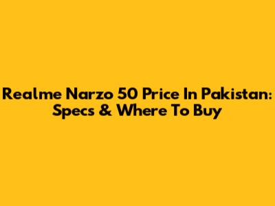 Realme Narzo 50 Price In Pakistan: Specs & Where To Buy