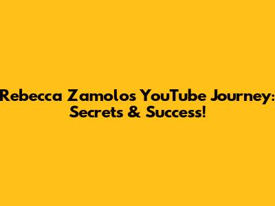Rebecca Zamolo's YouTube Journey: Secrets & Success!