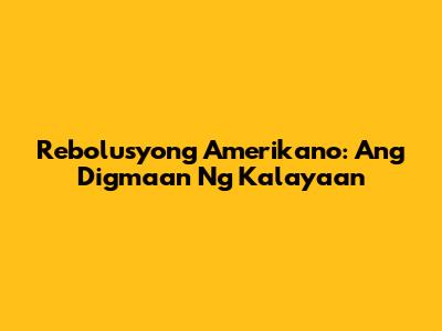 Rebolusyong Amerikano: Ang Digmaan Ng Kalayaan