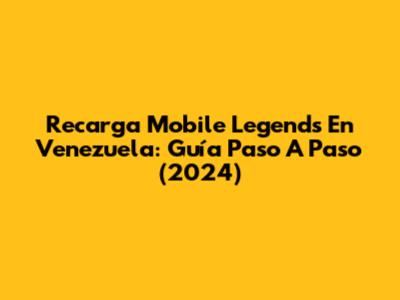 Recarga Mobile Legends En Venezuela: Guía Paso A Paso (2024)