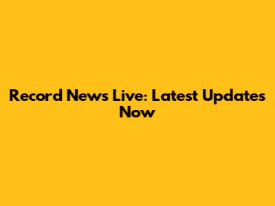 Record News Live: Latest Updates Now