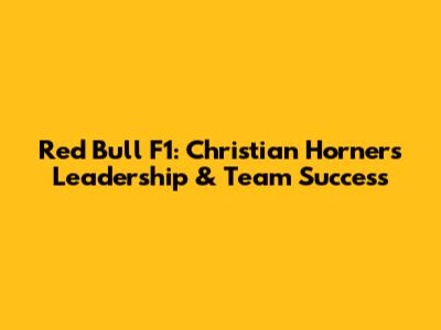 Red Bull F1: Christian Horner's Leadership & Team Success