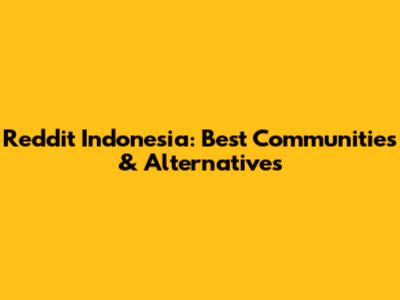 Reddit Indonesia: Best Communities & Alternatives