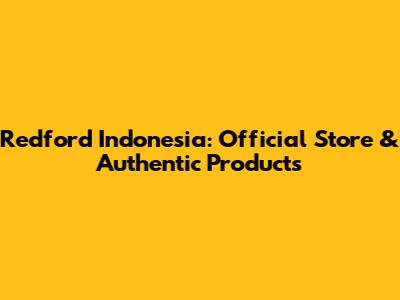 Redford Indonesia: Official Store & Authentic Products