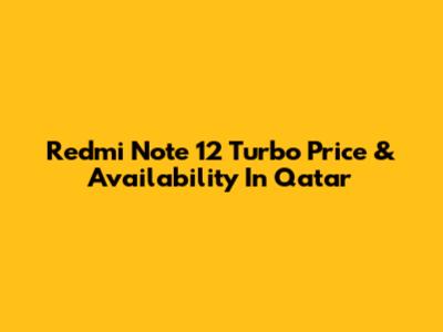 Redmi Note 12 Turbo Price & Availability In Qatar