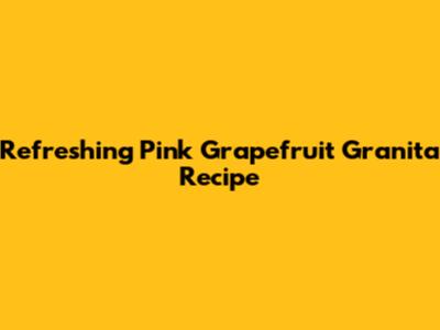 Refreshing Pink Grapefruit Granita Recipe