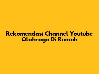 Rekomendasi Channel Youtube Olahraga Di Rumah