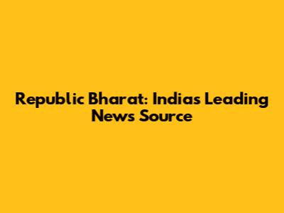 Republic Bharat: India's Leading News Source