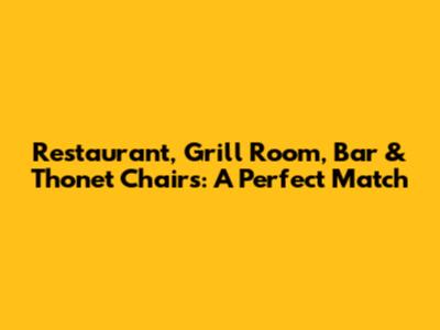 Restaurant, Grill Room, Bar & Thonet Chairs: A Perfect Match