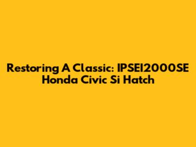 Restoring A Classic: IPSEI2000SE Honda Civic Si Hatch