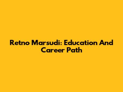 Retno Marsudi: Education And Career Path