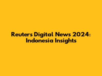 Reuters Digital News 2024: Indonesia Insights