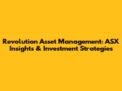 Revolution Asset Management: ASX Insights & Investment Strategies
