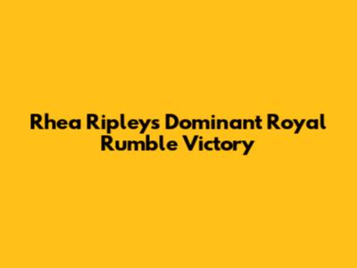 Rhea Ripley's Dominant Royal Rumble Victory