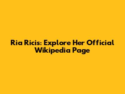 Ria Ricis: Explore Her Official Wikipedia Page