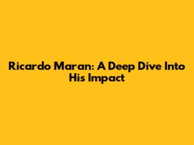 Ricardo Maran: A Deep Dive Into His Impact