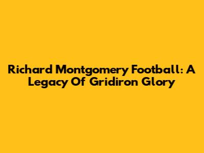Richard Montgomery Football: A Legacy Of Gridiron Glory