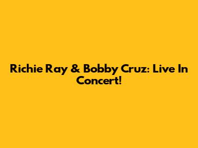 Richie Ray & Bobby Cruz: Live In Concert!