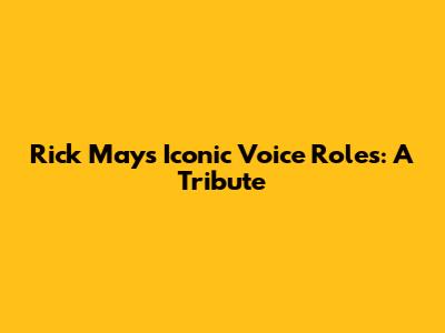 Rick May's Iconic Voice Roles: A Tribute