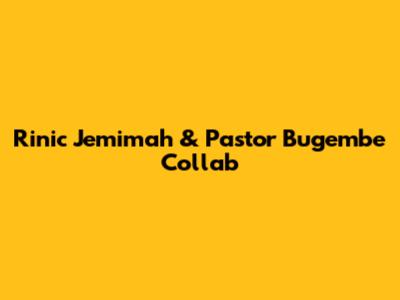 Rinic Jemimah & Pastor Bugembe Collab