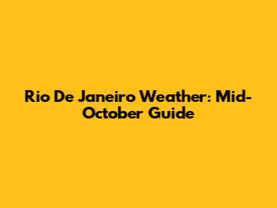 Rio De Janeiro Weather: Mid-October Guide