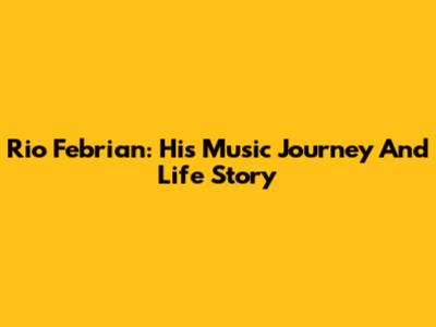 Rio Febrian: His Music Journey And Life Story