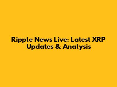 Ripple News Live: Latest XRP Updates & Analysis