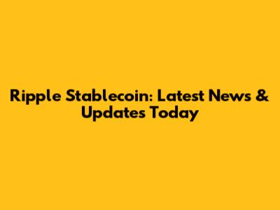 Ripple Stablecoin: Latest News & Updates Today