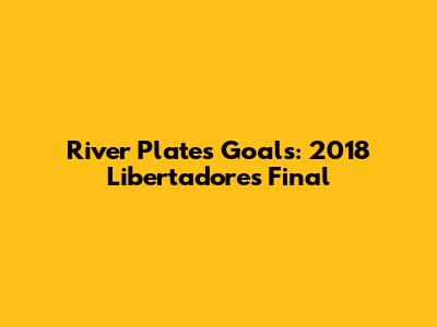 River Plate's Goals: 2018 Libertadores Final