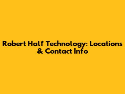 Robert Half Technology: Locations & Contact Info