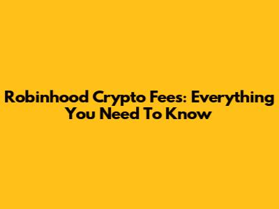 Robinhood Crypto Fees: Everything You Need To Know