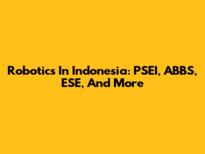 Robotics In Indonesia: PSEI, ABBS, ESE, And More