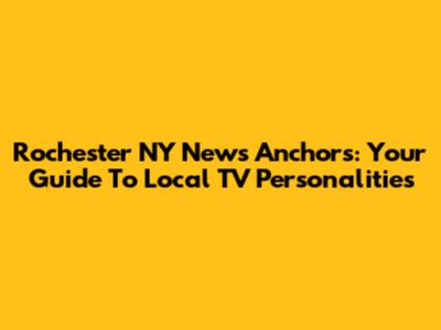 Rochester NY News Anchors: Your Guide To Local TV Personalities