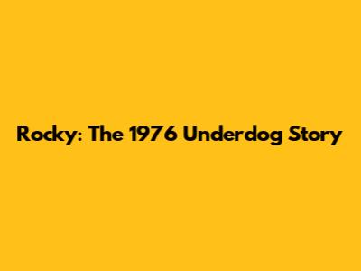 Rocky: The 1976 Underdog Story