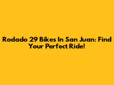 Rodado 29 Bikes In San Juan: Find Your Perfect Ride!