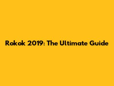 Rokok 2019: The Ultimate Guide