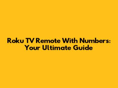 Roku TV Remote With Numbers: Your Ultimate Guide