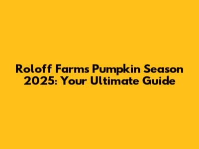Roloff Farms Pumpkin Season 2025: Your Ultimate Guide