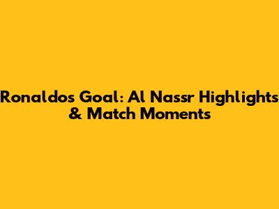 Ronaldo's Goal: Al Nassr Highlights & Match Moments